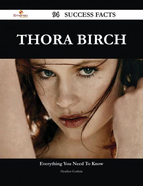 Cover of the book Thora Birch 94 Success Facts - Everything you need to know about Thora Birch by Heather Guthrie, Emereo Publishing