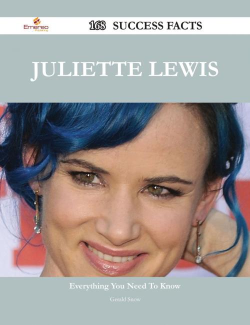 Cover of the book Juliette Lewis 168 Success Facts - Everything you need to know about Juliette Lewis by Gerald Snow, Emereo Publishing