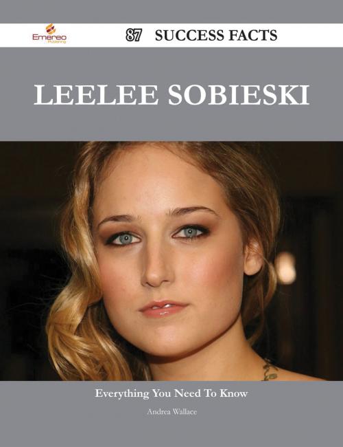 Cover of the book Leelee Sobieski 87 Success Facts - Everything you need to know about Leelee Sobieski by Andrea Wallace, Emereo Publishing