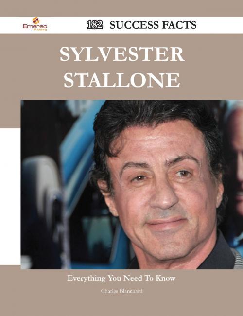 Cover of the book Sylvester Stallone 182 Success Facts - Everything you need to know about Sylvester Stallone by Charles Blanchard, Emereo Publishing