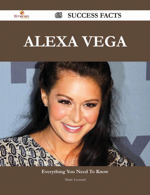Cover of the book Alexa Vega 65 Success Facts - Everything you need to know about Alexa Vega by Marie Leonard, Emereo Publishing