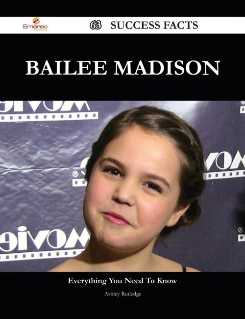 Cover of the book Bailee Madison 63 Success Facts - Everything you need to know about Bailee Madison by Ashley Rutledge, Emereo Publishing
