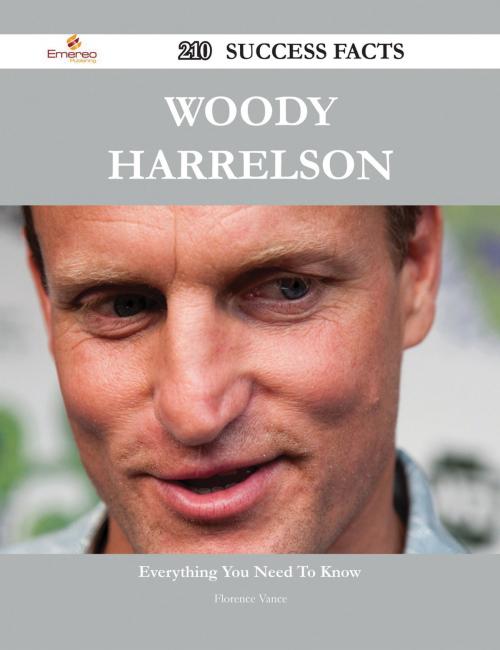 Cover of the book Woody Harrelson 210 Success Facts - Everything you need to know about Woody Harrelson by Florence Vance, Emereo Publishing