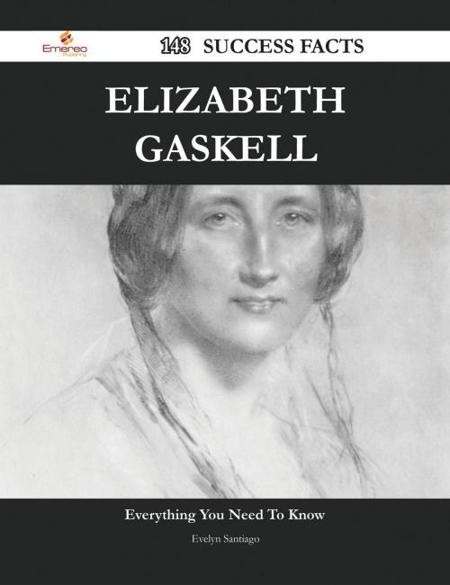 Cover of the book Elizabeth Gaskell 148 Success Facts - Everything you need to know about Elizabeth Gaskell by Evelyn Santiago, Emereo Publishing