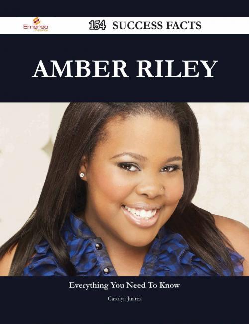 Cover of the book Amber Riley 154 Success Facts - Everything you need to know about Amber Riley by Carolyn Juarez, Emereo Publishing