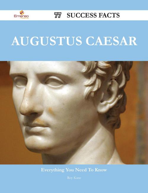 Cover of the book Augustus Caesar 77 Success Facts - Everything you need to know about Augustus Caesar by Roy Kane, Emereo Publishing