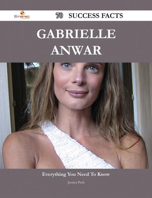 Cover of the book Gabrielle Anwar 70 Success Facts - Everything you need to know about Gabrielle Anwar by Jessica Peck, Emereo Publishing