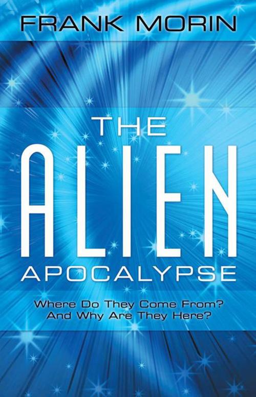 Cover of the book The Alien Apocalypse by Frank Morin, LifeRich Publishing