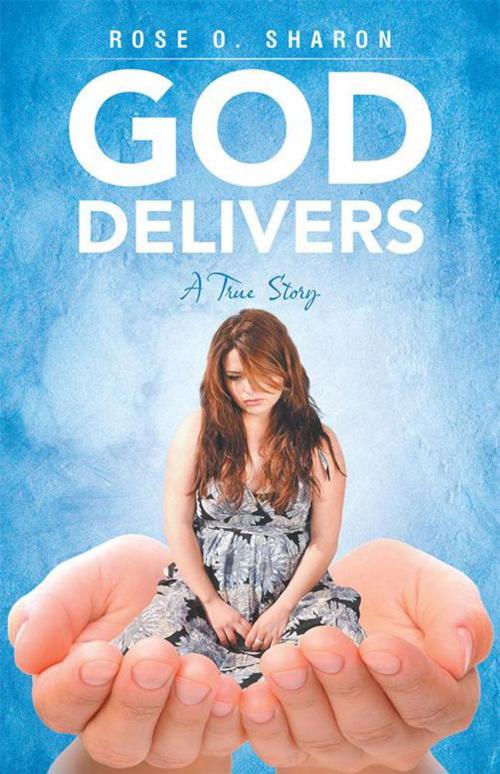 Cover of the book God Delivers by Rose O. Sharon, WestBow Press