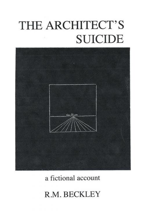 Cover of the book The Architect's Suicide by R.M. Beckley, iUniverse