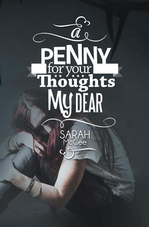 Cover of the book A Penny for Your Thoughts My Dear by Sarah McGee, Xlibris UK