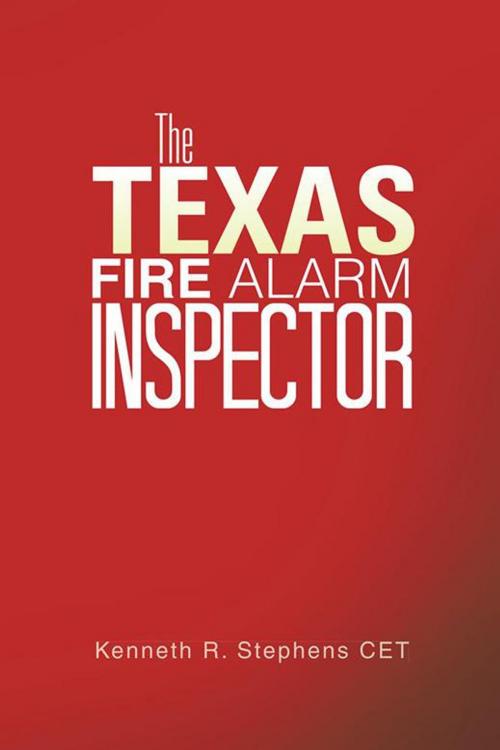 Cover of the book The Texas Fire Alarm Inspector by Kenneth R. Stephens, AuthorHouse