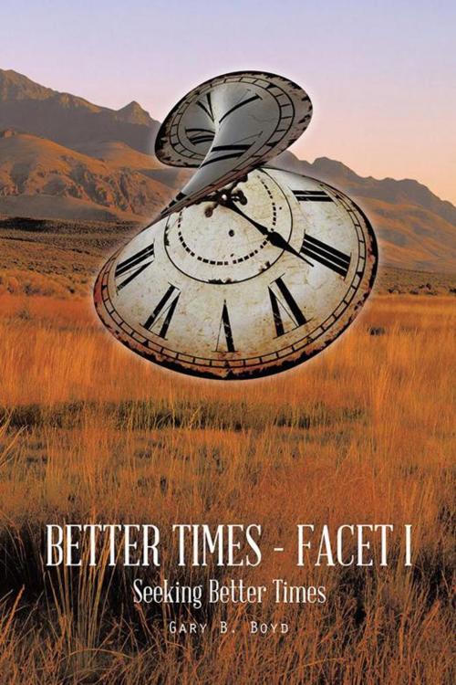 Cover of the book Better Times - Facet I by Gary B. Boyd, AuthorHouse