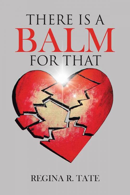 Cover of the book There Is a Balm for That by Regina R. Tate, AuthorHouse