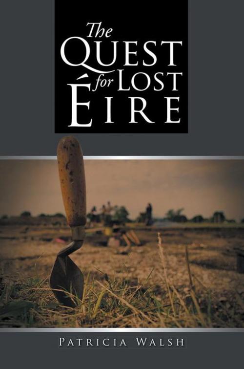 Cover of the book The Quest for Lost Éire by Patricia Walsh, AuthorHouse UK