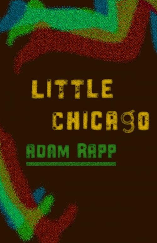 Cover of the book Little Chicago by Adam Rapp, Open Road Distribution