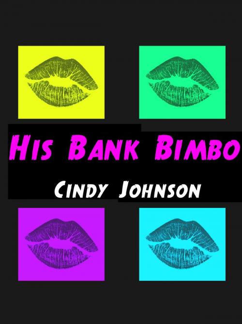 Cover of the book His Bank Bimbo by Cindy Johnson, Cindy Johnson