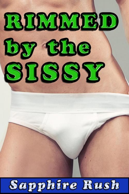 Cover of the book Rimmed by the Sissy (gay sissy rimjob) by Sapphire Rush, Sapphire Rush