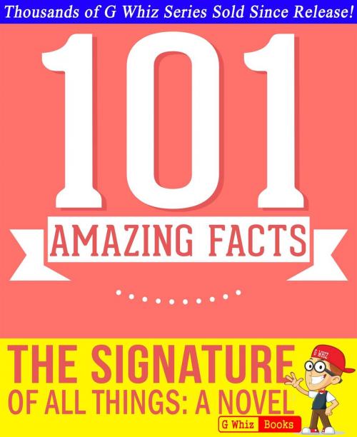 Cover of the book The Signature of All Things - 101 Amazing Facts You Didn't Know by G Whiz, GWhizBooks.com