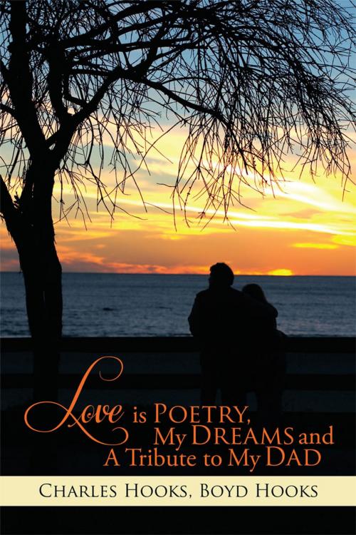Cover of the book Love Is Poetry, My Dreams and a Tribute to My Dad by Boyd Hooks, Charles Hooks, Xlibris US