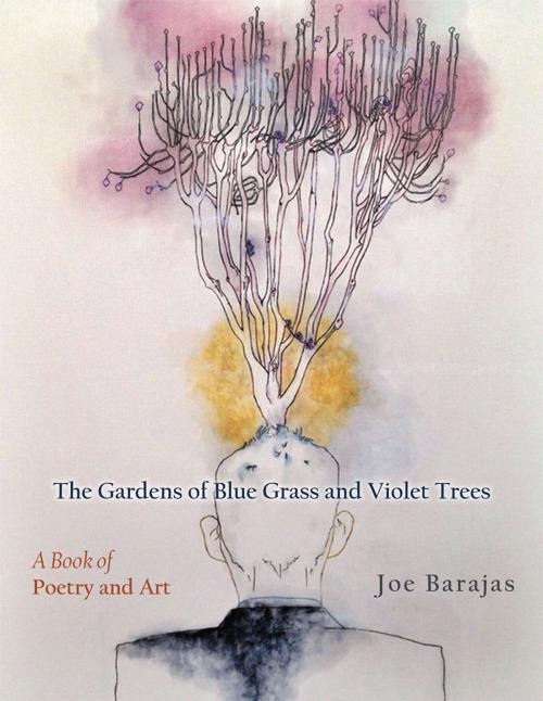 Cover of the book The Gardens of Blue Grass and Violet Trees by Joe Barajas, Xlibris US