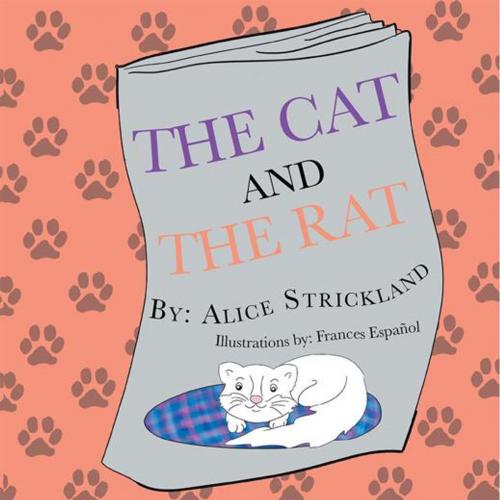 Cover of the book The Cat and the Rat by Alice Strickland, Xlibris US