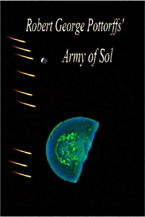 Cover of the book Robert George Pottorffs' Army of Sol by Robert George Pottorff, Robert George Pottorff