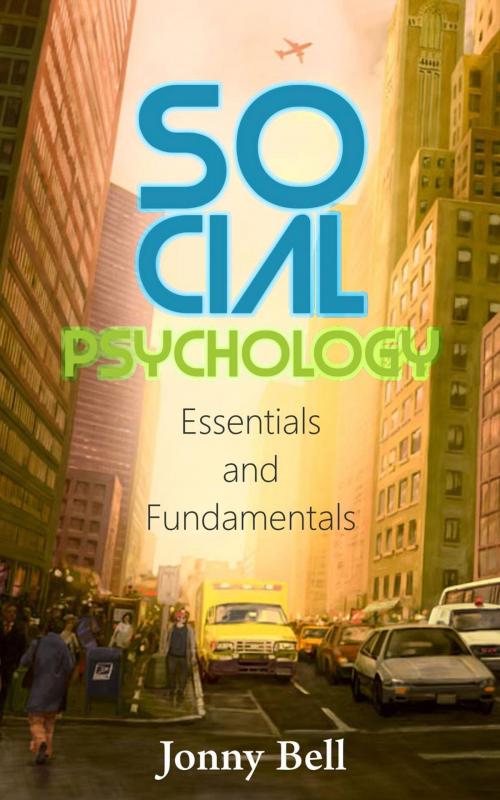 Cover of the book Social Psychology: Essentials and Fundamentals by Jonny Bell, Jonny Bell