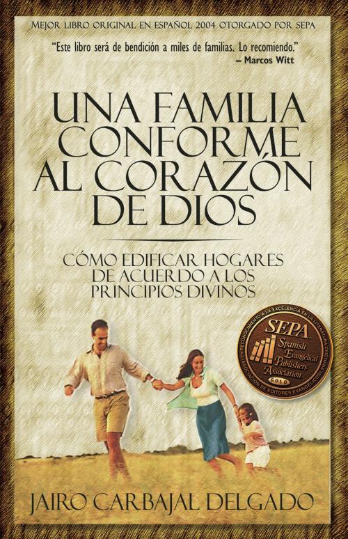 Cover of the book Una familia conforme al corazón de Dios by Jairo Carbajal, Charisma House