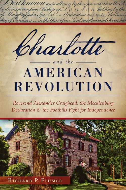 Cover of the book Charlotte and the American Revolution by Richard P. Plumer, Arcadia Publishing Inc.