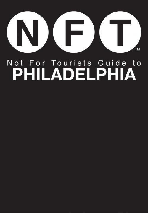 Cover of the book Not For Tourists Guide to Philadelphia by Not For Tourists, Not For Tourists