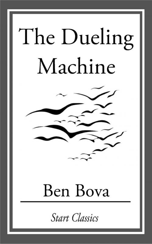 Cover of the book The Dueling Machine by Ben Bova, Start Classics
