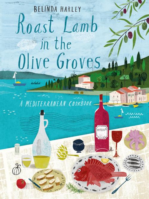 Cover of the book Roast Lamb in the Olive Groves by Harley, Belinda, Hardie Grant Books