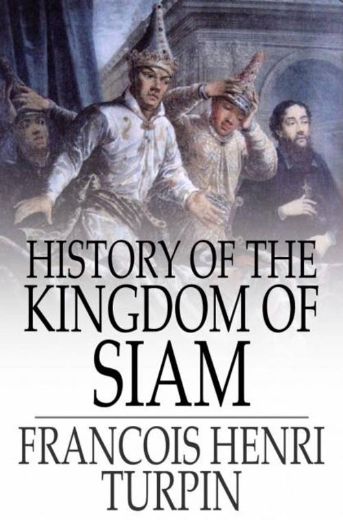 Cover of the book History of the Kingdom of Siam by Francois Henri Turpin, The Floating Press