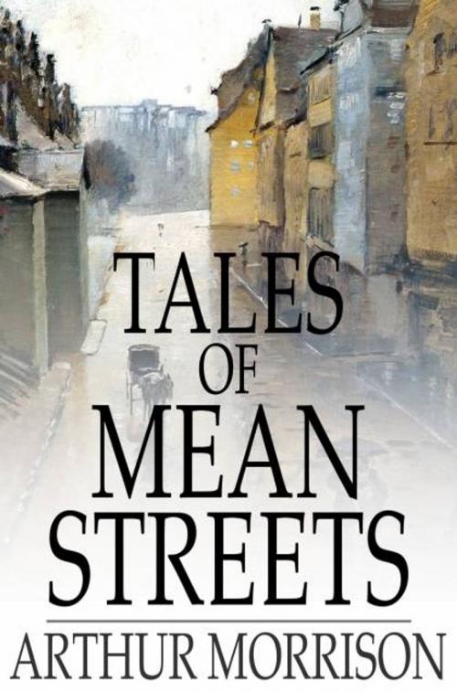 Cover of the book Tales of Mean Streets by Arthur Morrison, The Floating Press