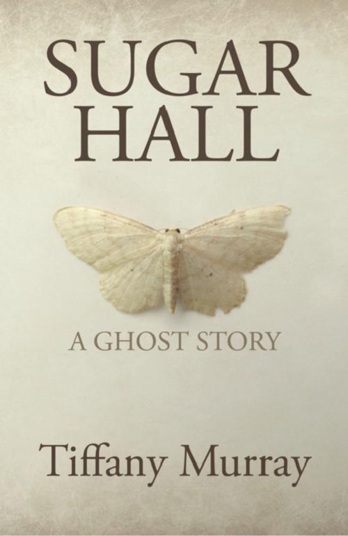Cover of the book Sugar Hall by Tiffany Murray, Seren