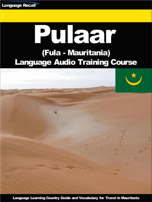 Cover of the book Pulaar (Fula, Fulah) (Mauritania) Language Audio Training Course by Language Recall, Language Recall