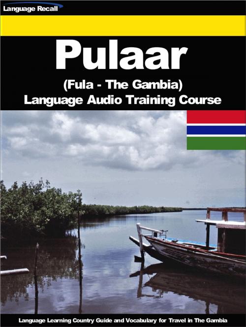 Cover of the book Pulaar (Fula, Fulah) (The Gambia) Language Audio Training Course by Language Recall, Language Recall