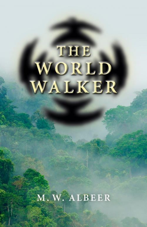 Cover of the book The World Walker by M. W. Albeer, John Hunt Publishing