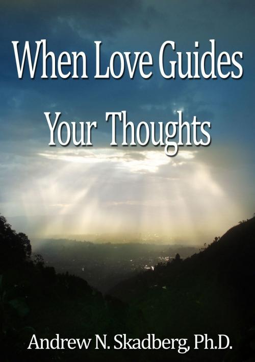 Cover of the book When Love Guides your Thoughts by Andrew Skadberg, Kima Global Publishers