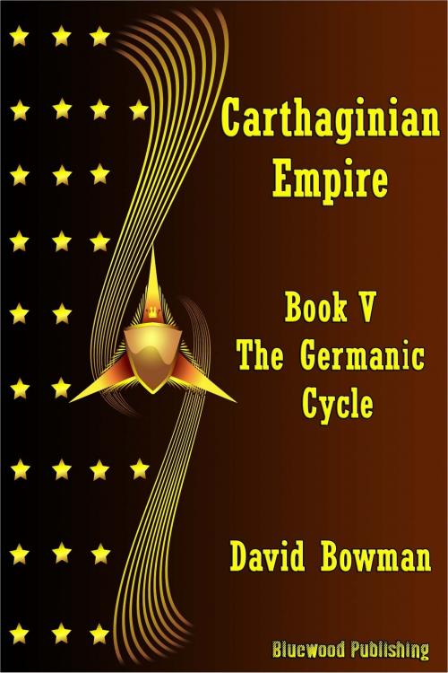 Cover of the book Carthaginian Empire: Book 5 - The Germanic Cycle by David Bowman, Bluewood Publishing