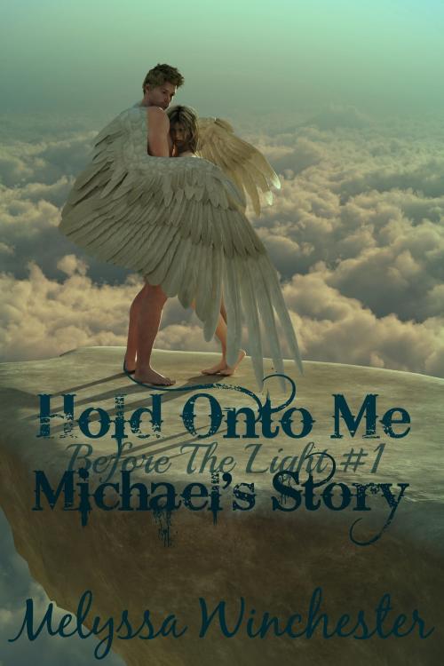 Cover of the book Hold Onto Me (Michael's Story) by Melyssa Winchester, Melyssa Winchester