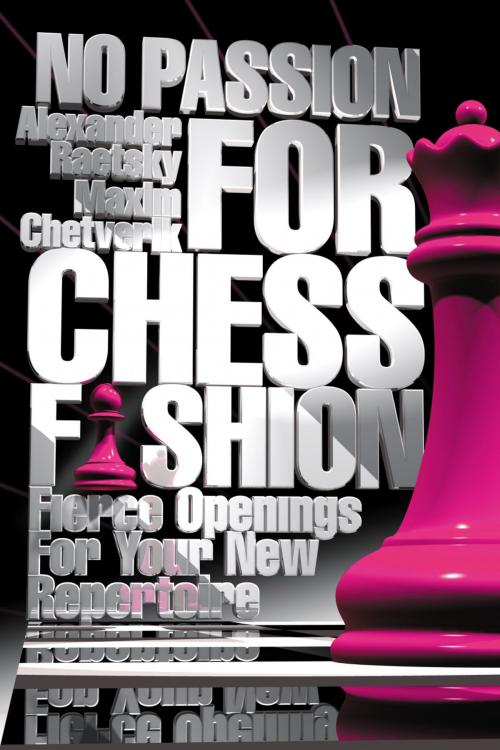 Cover of the book No Passion For Chess Fashion by Alexander Raetsky, Maxim Chetverik, Mongoose Press