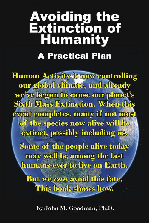 Cover of the book Avoiding the Extinction of Humanity: A Practical Plan by John M. Goodman, John M. Goodman, Ph.D.