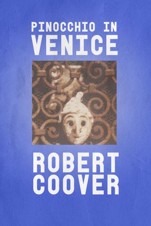 Cover of the book Pinocchio in Venice by Robert Coover, Dzanc Books