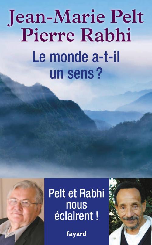 Cover of the book Le monde a-t-il un sens ? by Jean-Marie Pelt, Pierre Rabhi, Fayard