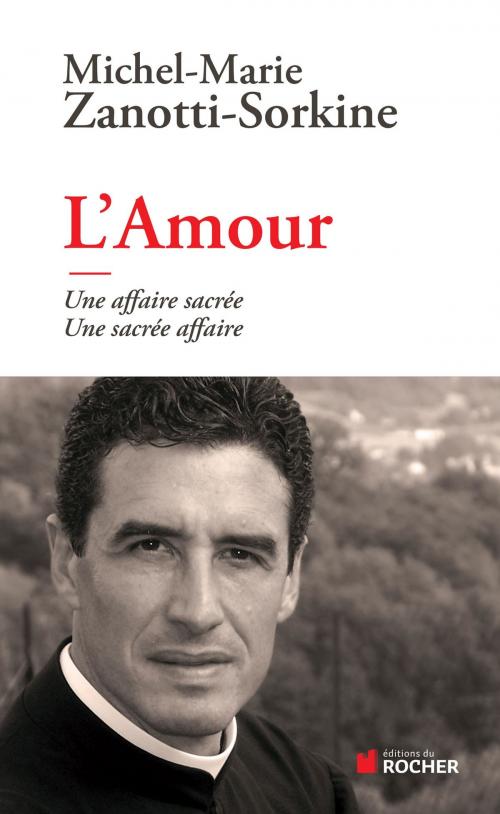 Cover of the book L'Amour by Père Michel-Marie Zanotti-Sorkine, Editions du Rocher