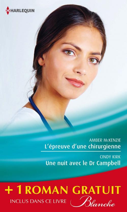 Cover of the book L'épreuve d'une chirurgienne - Une nuit avec le Dr Campbell - Le sacrifice du bonheur by Amber McKenzie, Cindy Kirk, Joanna Neil, Harlequin