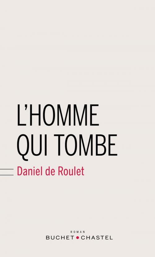 Cover of the book L'homme qui tombe by Daniel de Roulet, Buchet/Chastel