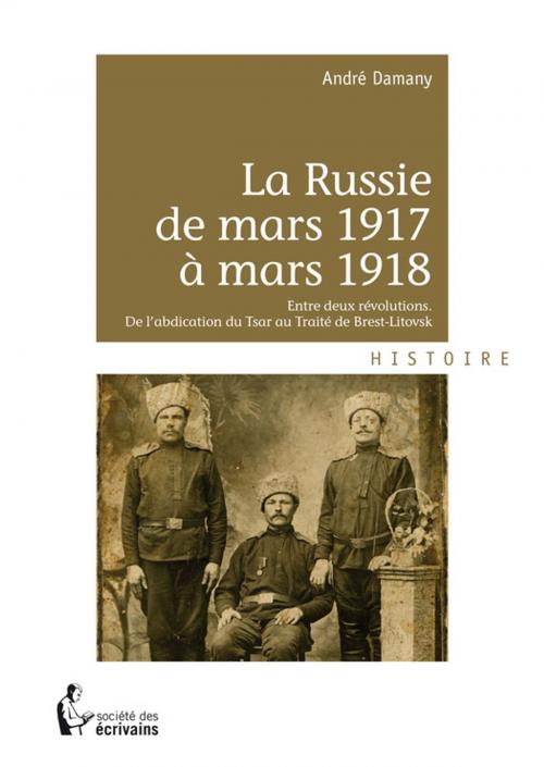 Cover of the book La Russie de mars 1917 à mars 1918 by André Damany, Société des écrivains